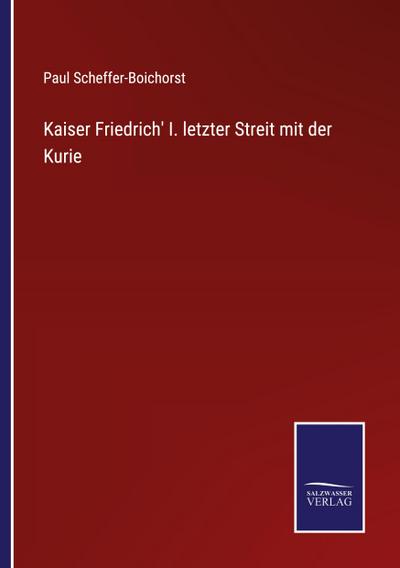 Kaiser Friedrich’ I. letzter Streit mit der Kurie