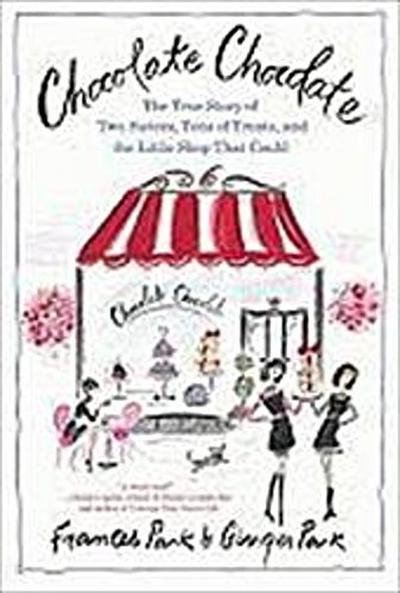 Chocolate: A True Story of Two Sisters, Tons of Treats, and
