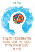 Attention Deficit/Hyperactivity Disorder, Screen Time, Physical Activity, And Diet Quality: An Essay
