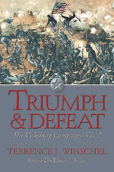 Triumph and Defeat: The Vicksburg Campaign: Volume 2