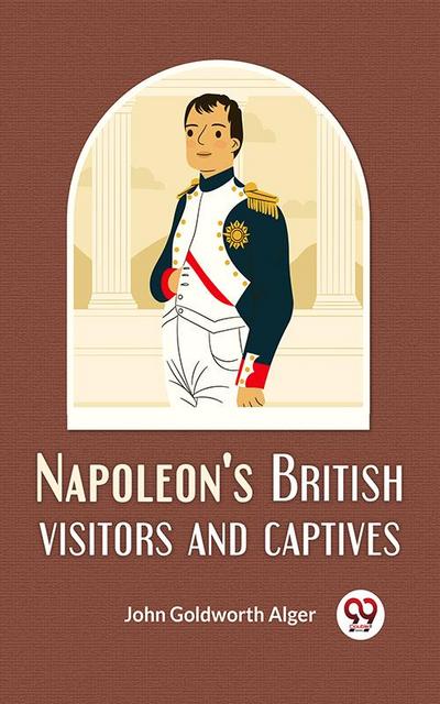 Napoleon’S British Visitors And Captives