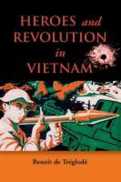 Heroes and Revolution in Vietnam, 1948-1964
