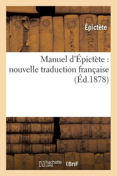 Manuel d’Épictète: Nouvelle Traduction Française, (Éd.1878)