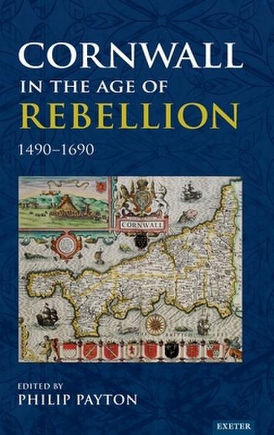 Cornwall in the Age of Rebellion, 1490-1690
