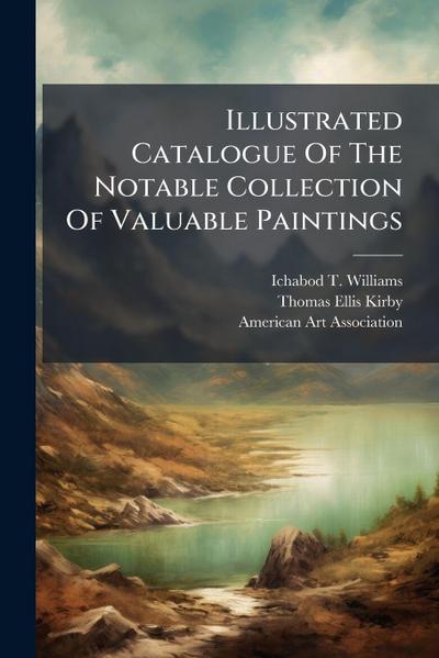Illustrated Catalogue Of The Notable Collection Of Valuable Paintings