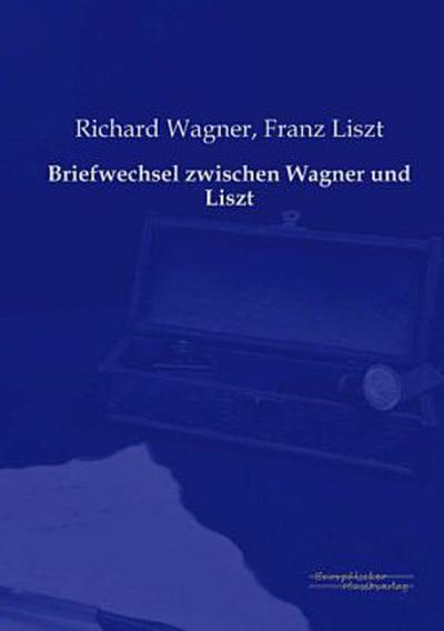 Briefwechsel zwischen Wagner und Liszt