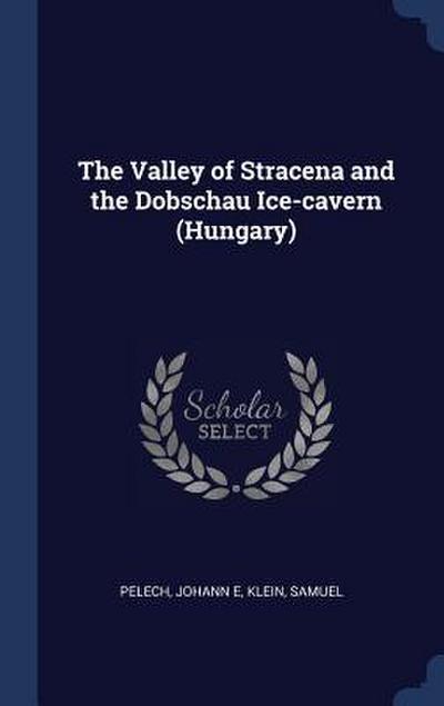 The Valley of Stracena and the Dobschau Ice-cavern (Hungary)