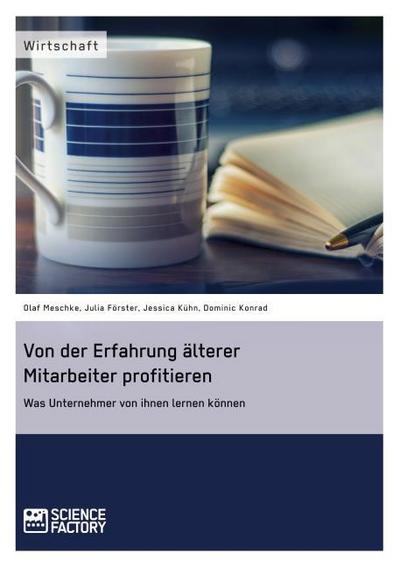 Von der Erfahrung älterer Mitarbeiter profitieren. Was Unternehmer von ihnen lernen können
