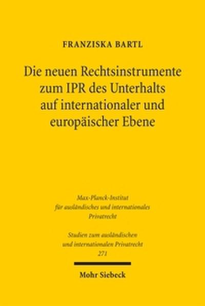 Die neuen Rechtsinstrumente zum IPR des Unterhalts auf internationaler und europäischer Ebene