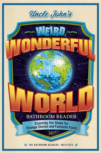 Uncle John’s Weird, Wonderful World Bathroom Reader