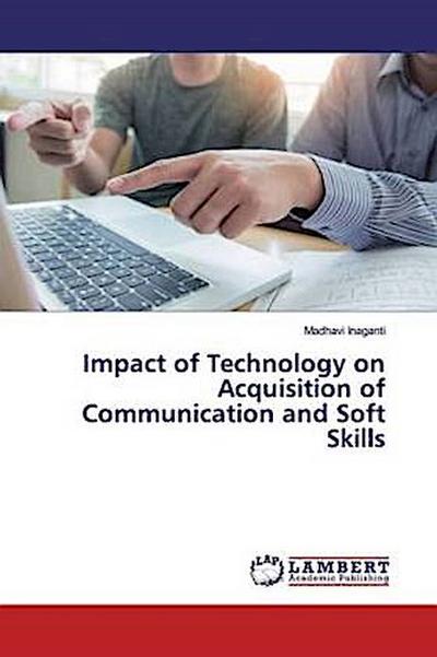 Impact of Technology on Acquisition of Communication and Soft Skills