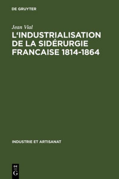 L’ Industrialisation de la sidérurgie francaise 1814-1864