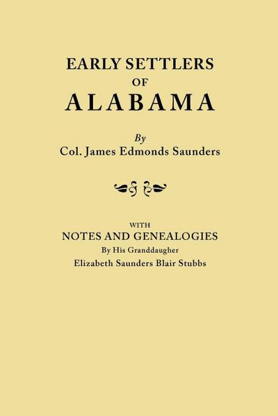 Early Settlers of Alabama, with Notes and Genealogies by His Granddaughter Elizabeth Saunders Blair Stubbs