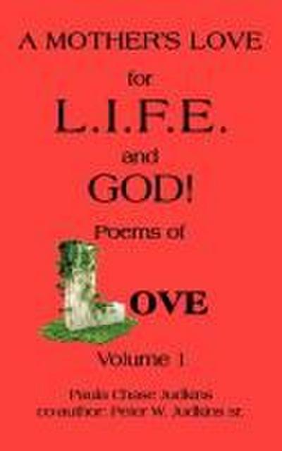 A  MOTHER’S LOVE for L.I.F.E. and GOD !