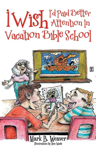 I Wish I’d Paid Better Attention in Vacation Bible School