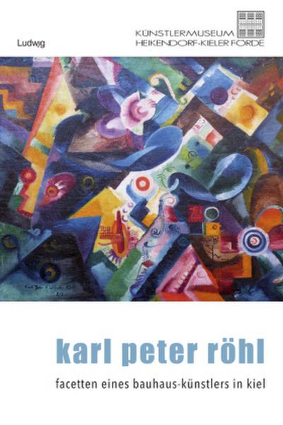 Karl Peter Röhl - Auf den Spuren eines Kieler Bauhaus-Künstlers