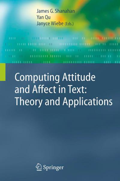 Computing Attitude and Affect in Text: Theory and Applications