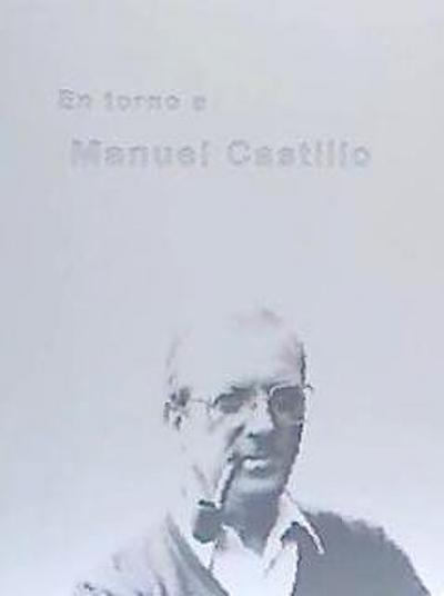 García Manzano, J: En torno a Manuel Castillo, 1930-2005
