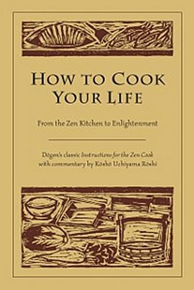 How to Cook Your Life