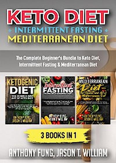 Keto Diet + Intermittent Fasting + Mediterranean Diet: 3 Books in 1