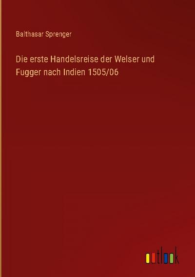 Die erste Handelsreise der Welser und Fugger nach Indien 1505/06