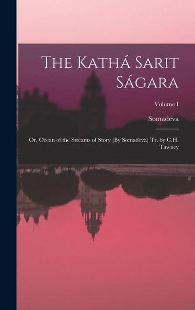The Kathá Sarit Ságara: Or, Ocean of the Streams of Story [By Somadeva] Tr. by C.H. Tawney; Volume I