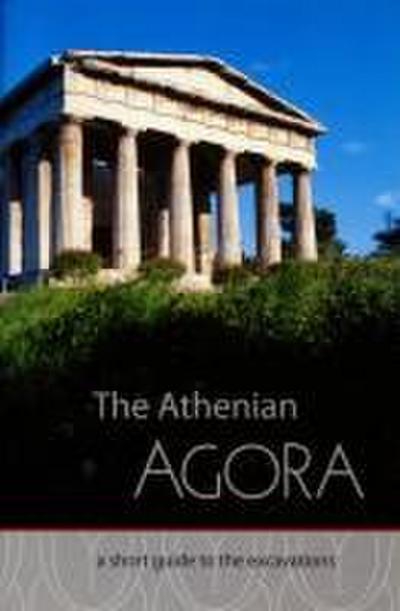 The Athenian Agora A Short Guide to the Excavations