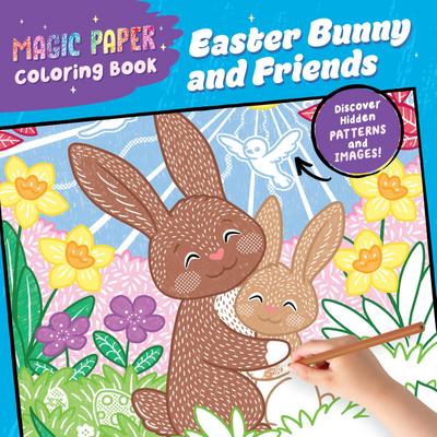 Magic Paper Coloring Book: Easter Bunny and Friends