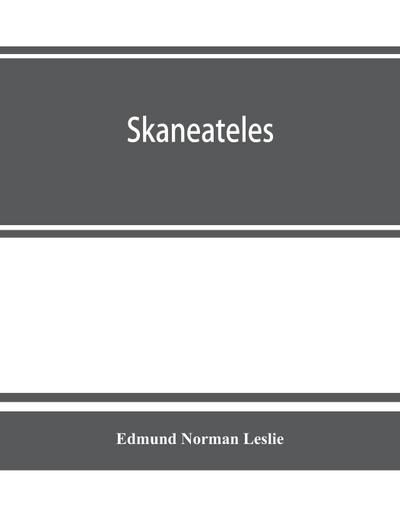 Skaneateles; history of its earliest settlement and reminiscences of later times; disconnected sketches of the earliest settlement of this town and village, not chronologically arranged, together with its gradual and progressive advancement in business pr