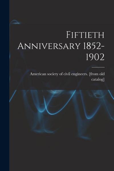 Fiftieth Anniversary 1852-1902