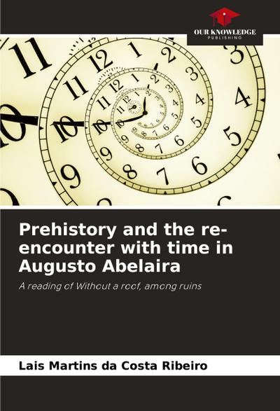 Prehistory and the re-encounter with time in Augusto Abelaira