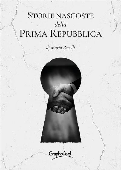 Storie nascoste della Prima Repubblica