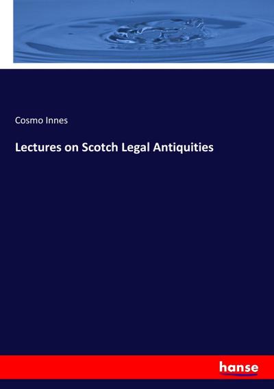 Lectures on Scotch Legal Antiquities