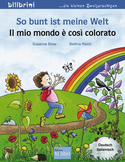 So bunt ist meine Welt: Il mio mondo è così colorato / Kinderbuch Deutsch-Italienisch