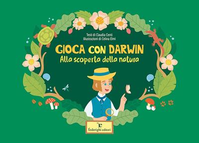 Centi, C: Gioca con Darwin. Alla scoperta della natura
