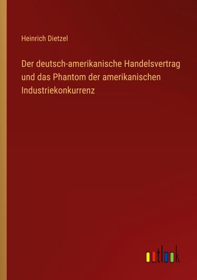 Der deutsch-amerikanische Handelsvertrag und das Phantom der amerikanischen Industriekonkurrenz