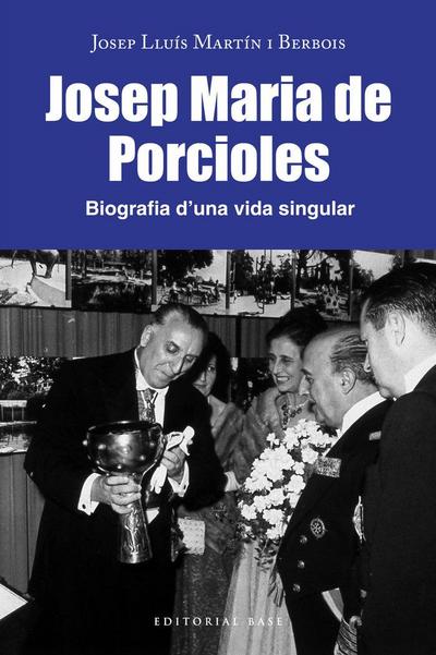 Josep Maria Porcioles. Biografia d’una vida singular