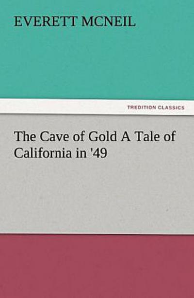 The Cave of Gold A Tale of California in ’49