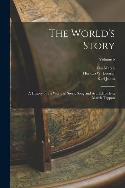 The World’s Story; a History of the World in Story, Song and Art, Ed. by Eva March Tappan; Volume 6