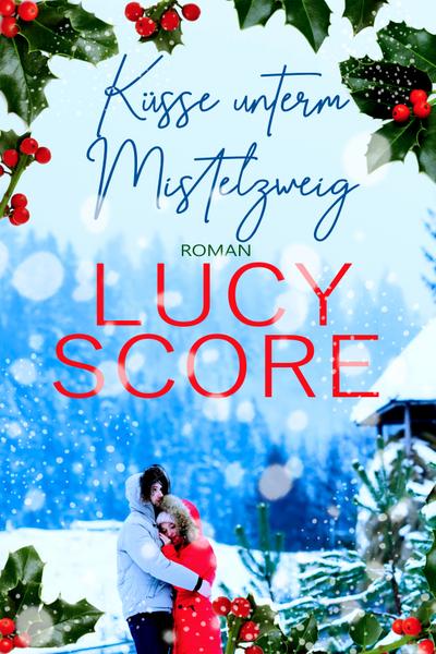 Küsse unterm Mistelzweig von TikTok Bestseller Autorin Lucy Score