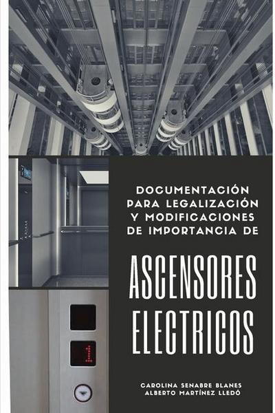Ascensores Eléctricos: Documentación para legalización y modificaciones de importancia