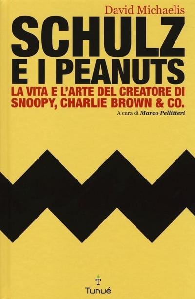 Schulz e i Peanuts. La vita e l’arte del creatore di Snoopy, Charlie Brown & Co.