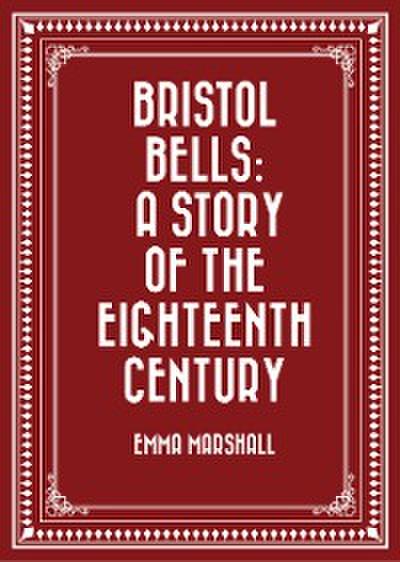 Bristol Bells: A Story of the Eighteenth Century