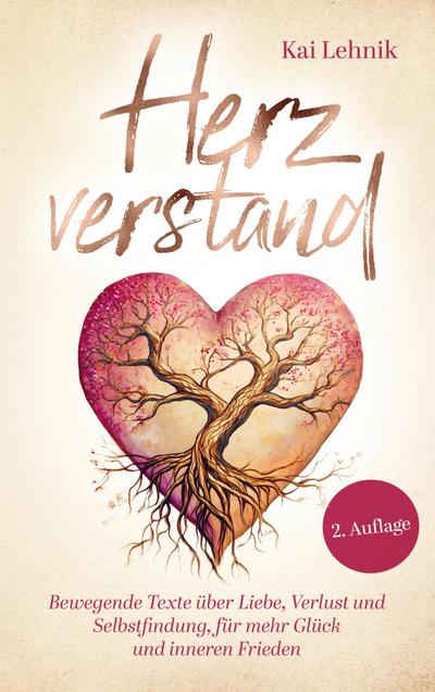 Herzverstand: Bewegende Texte über Liebe, Verlust und Selbstfindung, für mehr Glück und inneren Frieden
