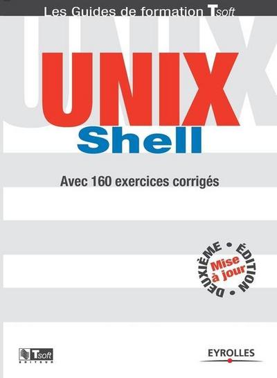 UNIX Schell: Avec 160 exercices corrigés