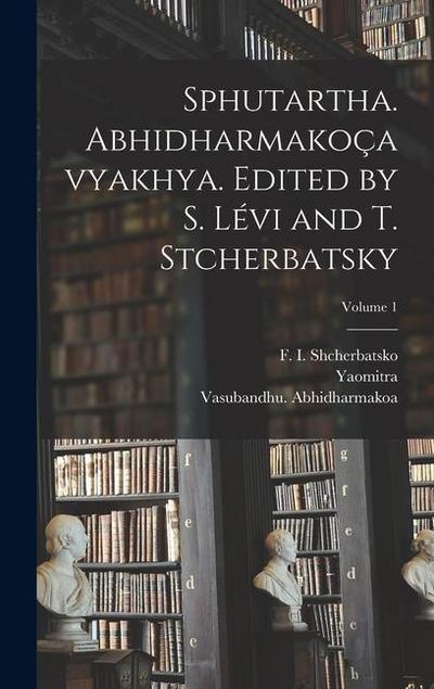 Sphutartha. Abhidharmakoçavyakhya. Edited by S. Lévi and T. Stcherbatsky; Volume 1