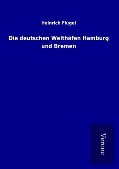 Die deutschen Welthäfen Hamburg und Bremen