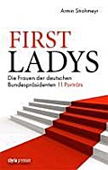 First Ladys: Die Frauen der deutschen Bundespräsidenten. 11 Porträts