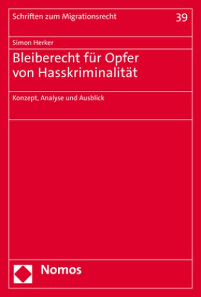 Bleiberecht für Opfer von Hasskriminalität: Konzept, Analyse und Ausblick (Schriften zum Migrationsrecht)