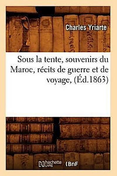 Sous La Tente, Souvenirs Du Maroc, Récits de Guerre Et de Voyage, (Éd.1863)